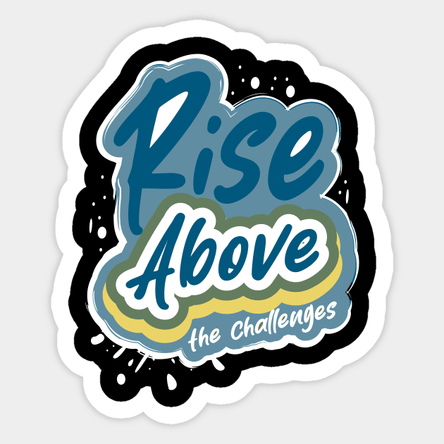 Rise Above The Challenges Sticker by T-Shirt Attires